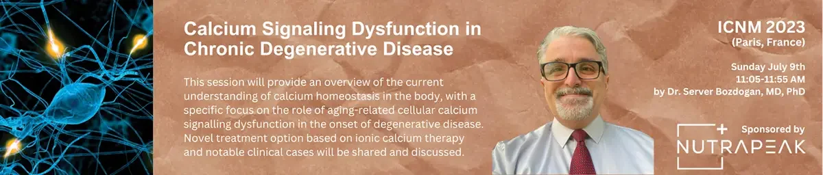 ICNM 2023, Paris: Calcium Signaling Dysfunction in Chronic Degenerative Disease, presented July 9th by Dr. Server Bozdogan, MD, PhD. Opens the conference program in a new tab.
