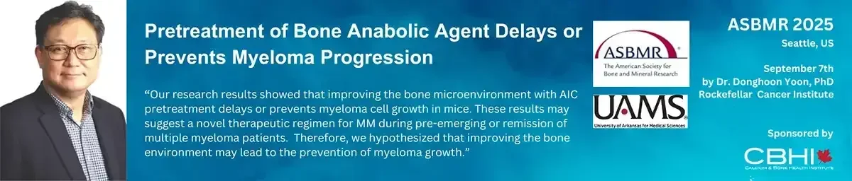 ASBMR 2025, Seattle: Pretreatment of bone anabolic agent delays or prevents myeloma progression, presented September 7th by Dr. Donghoon Yoon, Rockefeller Cancer Institute