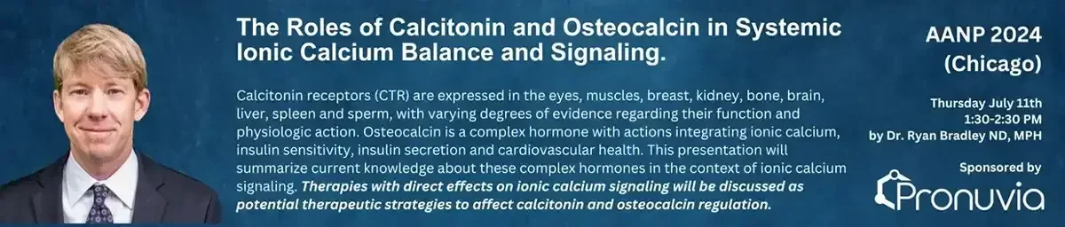 AANP 2024, Chicago: The Roles of Calcitonin and Osteocalcin in Systemic Ionic Calcium Balance and Signaling, presented July 11th by Dr. Ryan Bradley, ND, MPH