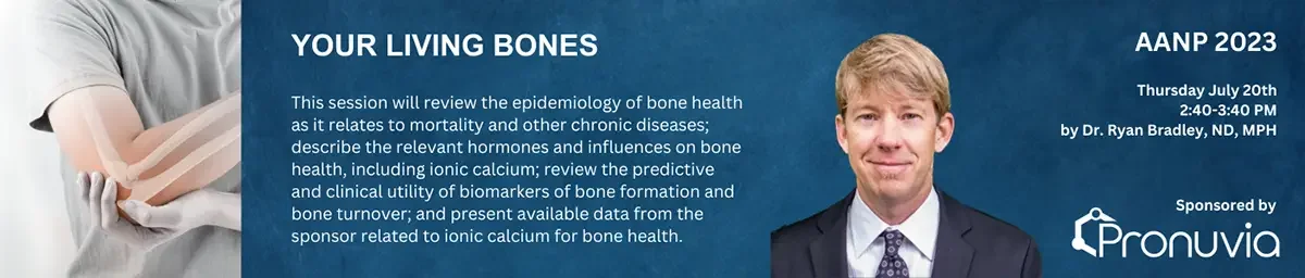 AANP 2023: Your Living Bones, presented July 20th by Dr. Ryan Bradley, ND, MPH. Opens the conference schedule in a new tab.